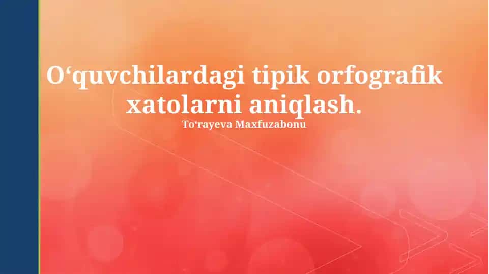 Oʻquvchilardagi tipik orfografik xatolarni aniqlash.