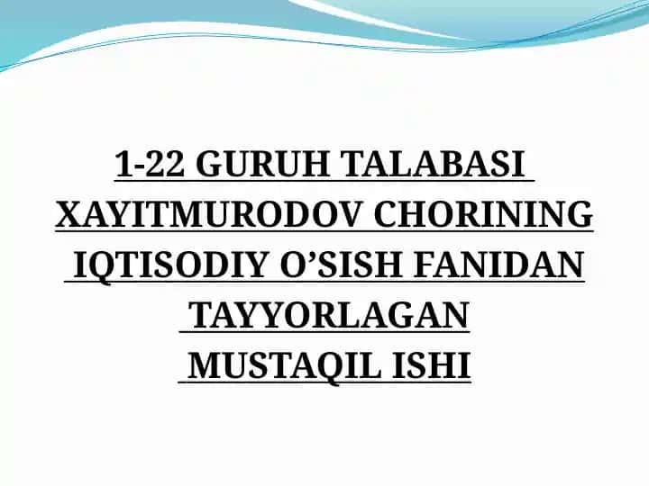 1-22 Guruh Talabasi Xayitmurodov Chorining Iqtisodiy O‘sish Fanidan Tayyorlagan Mustaqil Ishi
