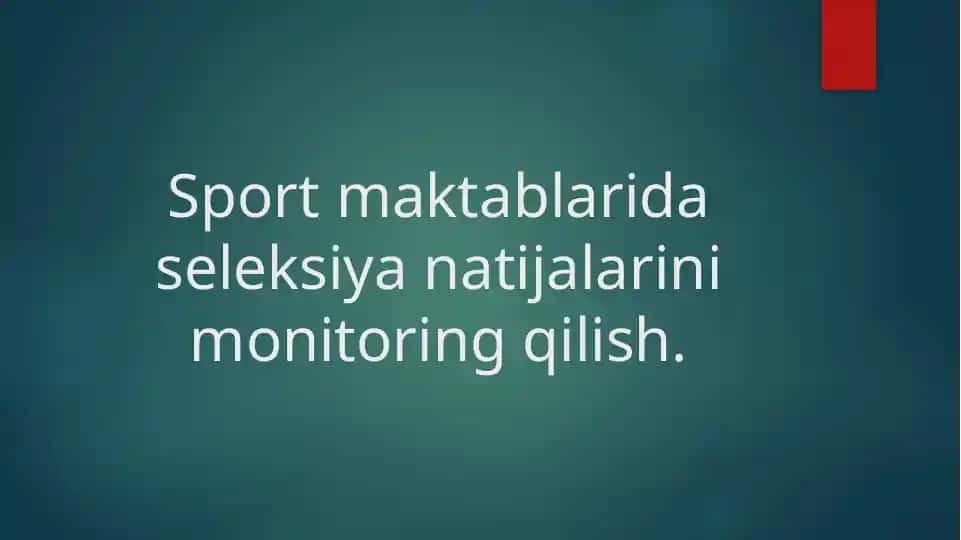 Sport maktablarida seleksiya natijalarini monitoring qilish.