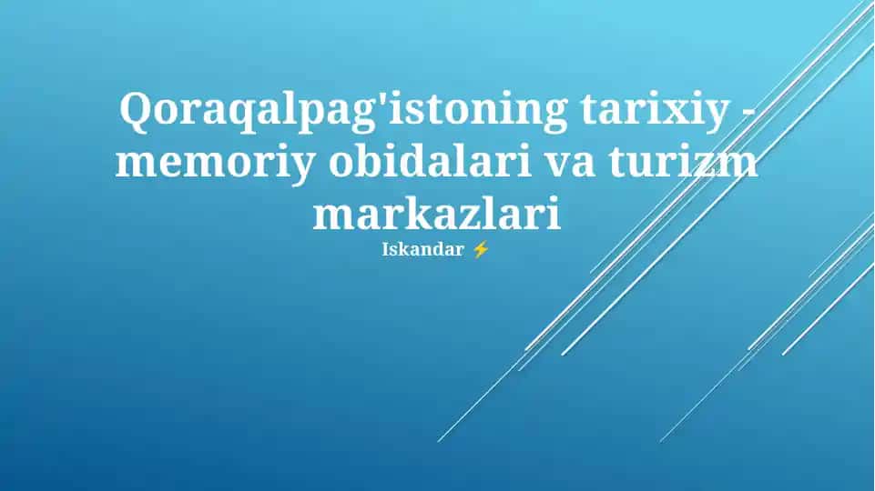 Qoraqalpag'istoning tarixiy - memoriy obidalari va turizm markazlari