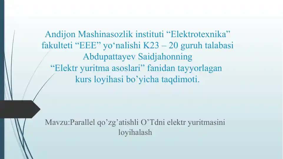 Parallel qo’zg’atishli o’zgarmas tok dvigatelining elektr yuritmasini loyihalash (kurs loyihasi taqdimoti)