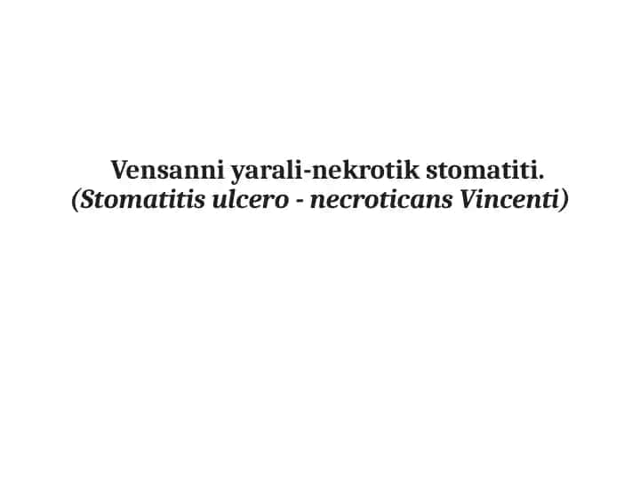 Vensanniyarali-nekrotikstomatiti (Stomatitisulcero-necroticans Vincenti)