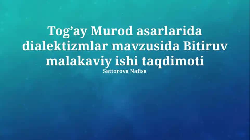 Tog’ay Murod asarlarida dialektizmlar mavzusida Bitiruv malakaviy ishi taqdimoti