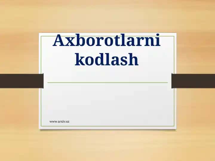 Axborotlarni kodlash