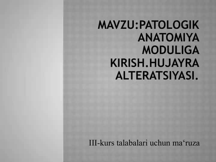 Patologik anatomiya moduliga kirish.Hujayra alteratsiyasi