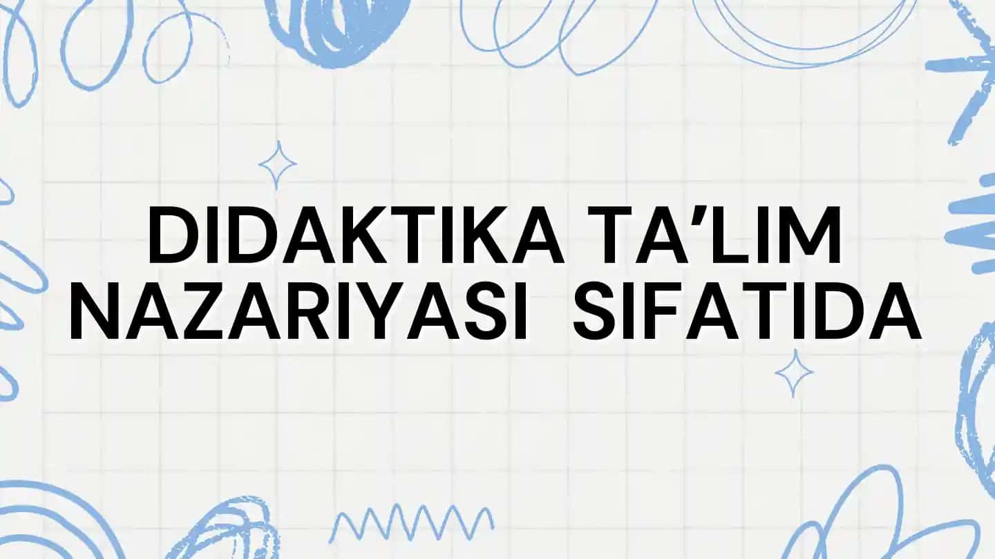 DIDAKTIKA TAʼLIM NAZARIYASI SIFATIDA