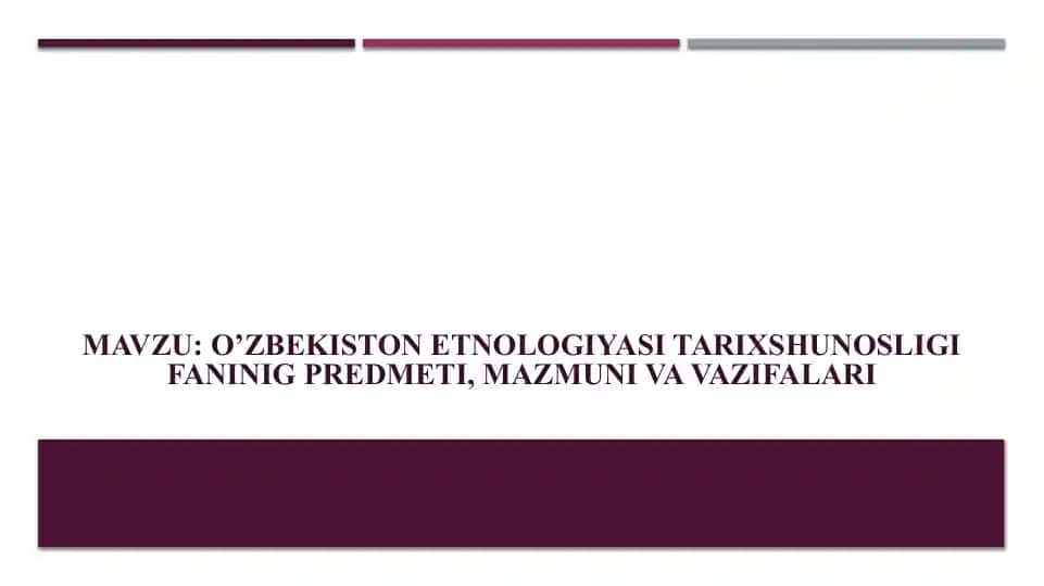 O’zbekiston etnologiyasi tarixshunosligi faninig predmeti, mazmuni va vazifalari