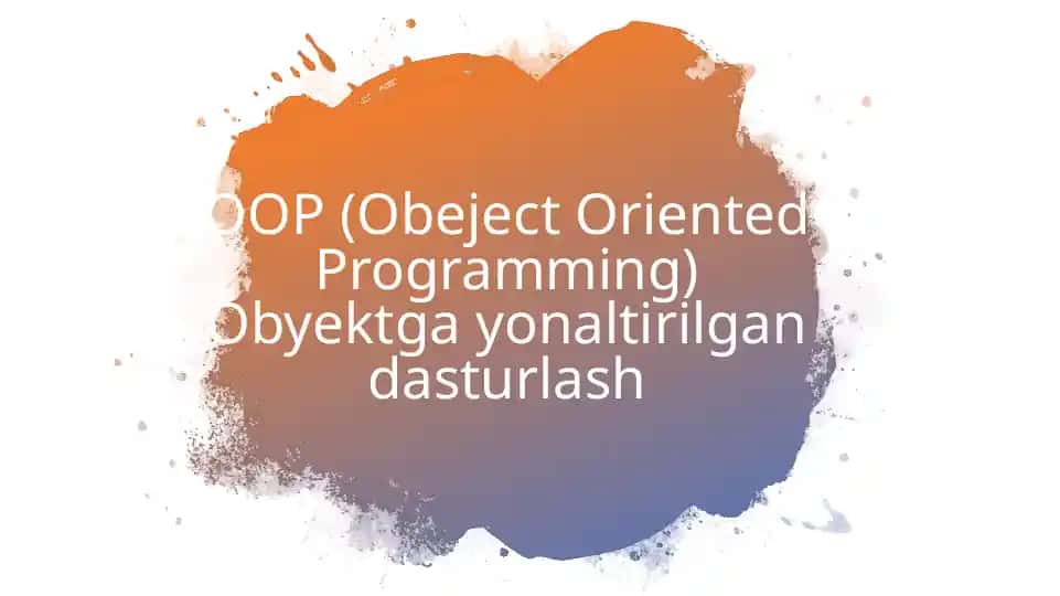 OOP (Obeject Oriented Programming) Obyektga yonaltirilgan dasturlash