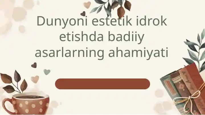 Dunyoni estetik idrok etishda badiiy asarlarning ahamiyati