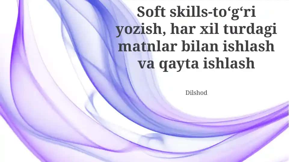 Soft skills-to‘g‘ri yozish, har xil turdagi matnlar bilan ishlash va qayta ishlash