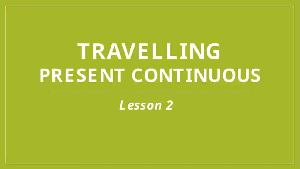 Lesson 2 TRAVELLING