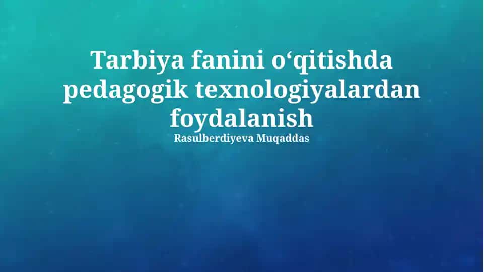 Tarbiya fanini oʻqitishda pedagogik texnologiyalardan foydalanish