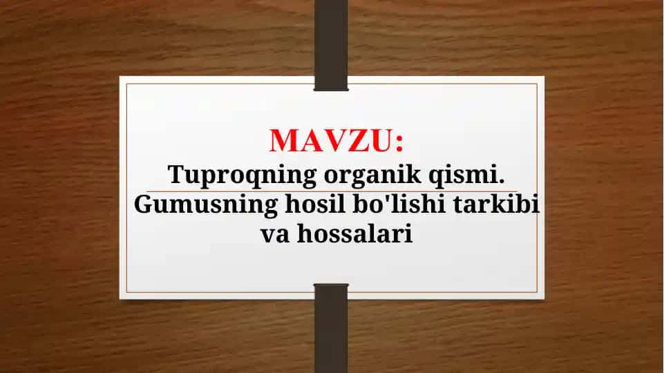 Tuproqning organik qismi. Gumusning hosil bo'lishi tarkibi va hossalari (TAQDIMOT)
