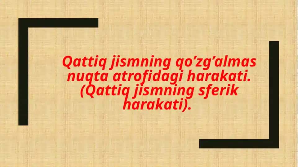 Qattiq jismning qo’zg’almas nuqta atrofidagi harakati