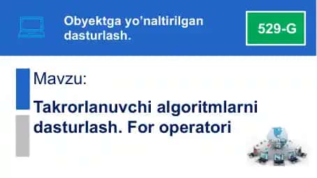 Takrorlanuvchi algoritmlarni dasturlash (For operatori)