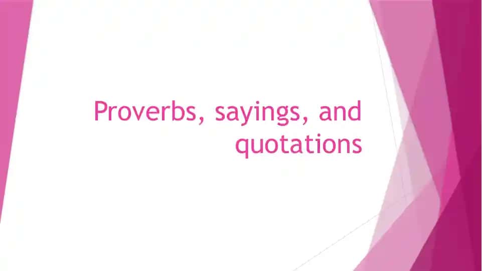 Proverbs, sayings, and quotations