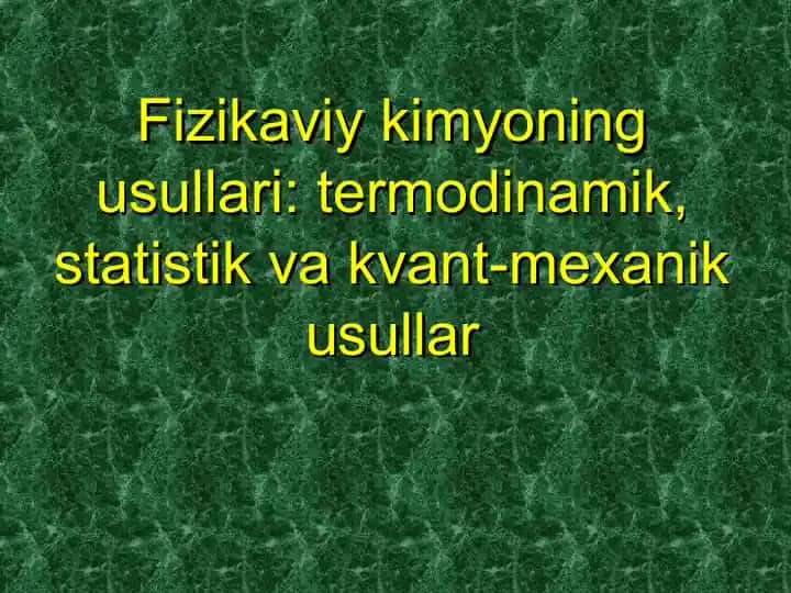 Fizikaviy kimyoning usullari: termodinamik, statistik va kvant-mexanik usullar