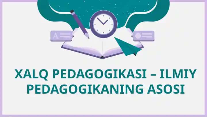 XALQ PEDAGOGIKASI – ILMIY PEDAGOGIKANING ASOSI