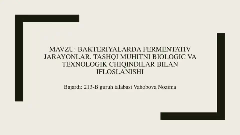BAKTERIYALARDA FERMENTATIV JARAYONLAR. TASHQI MUHITNI BIOLOGIC VA TEXNOLOGIK CHIQINDILAR BILAN IFLOSLANISHI