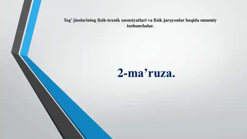 Tog’ jinslarining fizik-texnik xususiyatlari va fizik jarayonlar haqida umumiy tushunchalar.