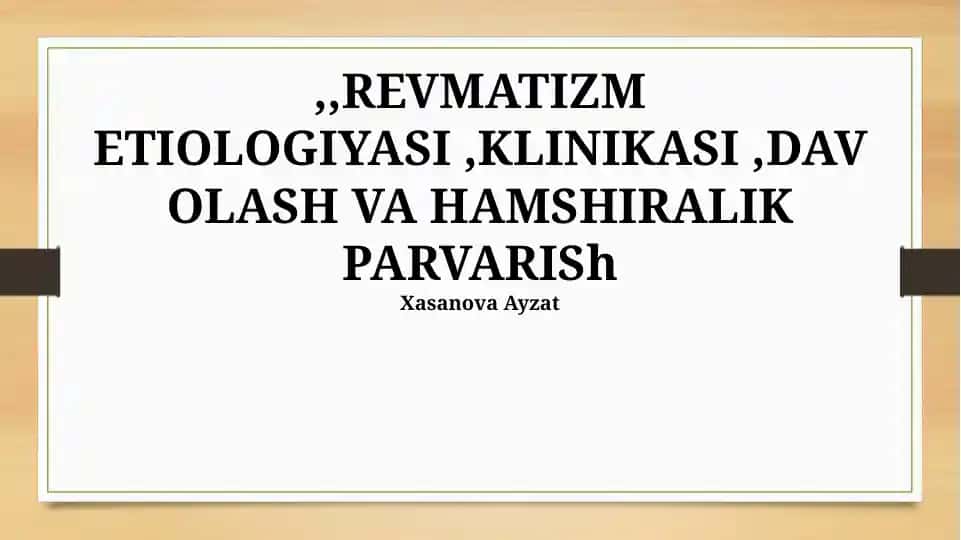 REVMATIZM ETIOLOGIYASI, KLINIKASI, DAVOLASH VA HAMSHIRALIK PARVARISh