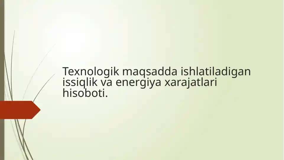 Texnologik maqsadga ishlatiladigan issiqlik va energiya xarajatlarini hisoboti