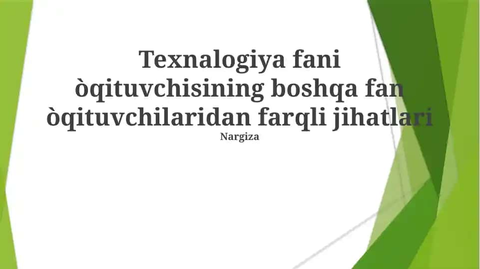 Texnologiya fani òqituvchisining boshqa fan òqituvchilaridan farqli jihatlari