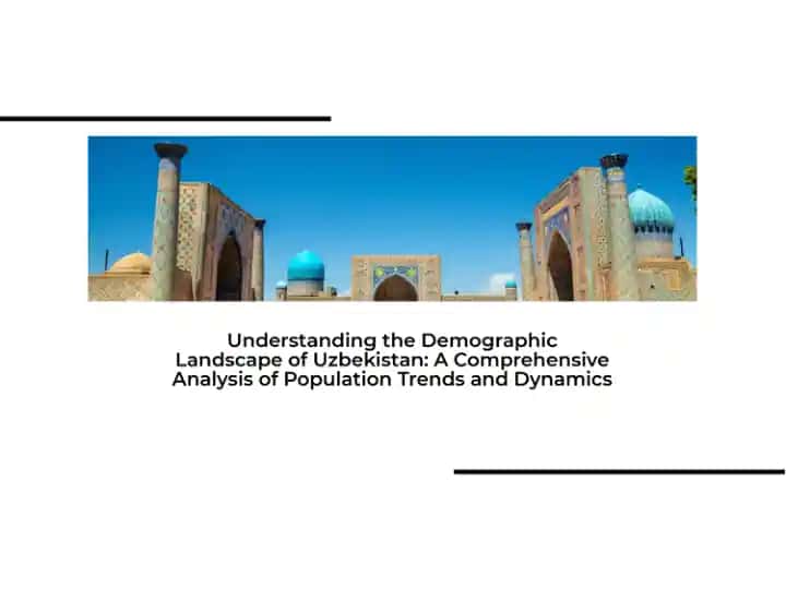 Understanding the Demographic Landscape of Uzbekistan