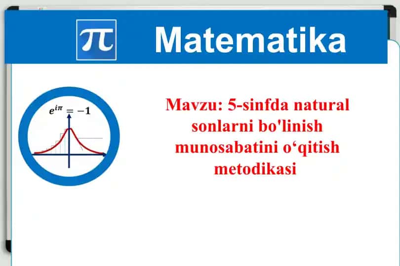 Natural sonlarni bo'lish mavzusini o'qitish metodikasi