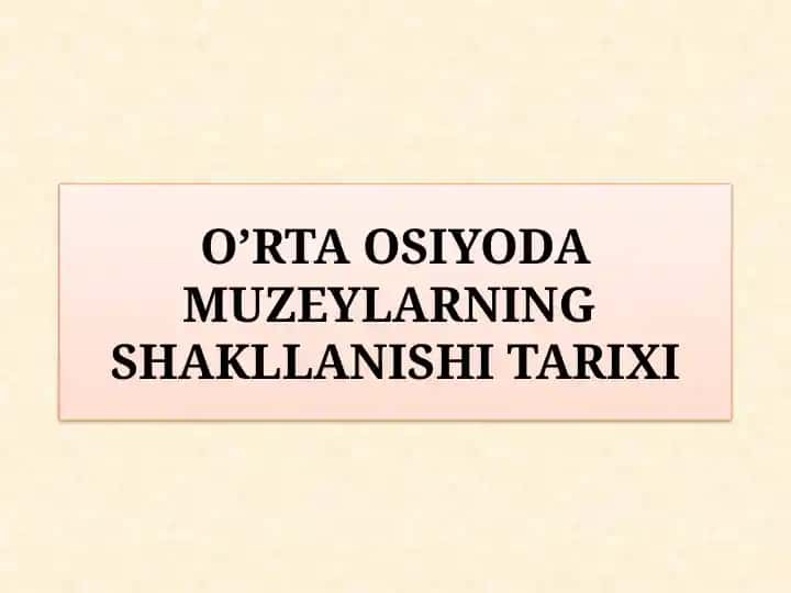 O’RTA OSIYODA MUZEYLARNING SHAKLLANISHI TARIXI