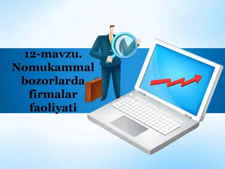 12-mavzu. Nomukammal bozorlarda firmalar faoliyati