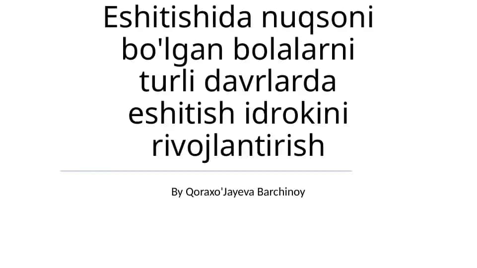 Eshitishida nuqsoni bo'lgan bolalarni turli davrlarda eshitish idrokini rivojlantirish