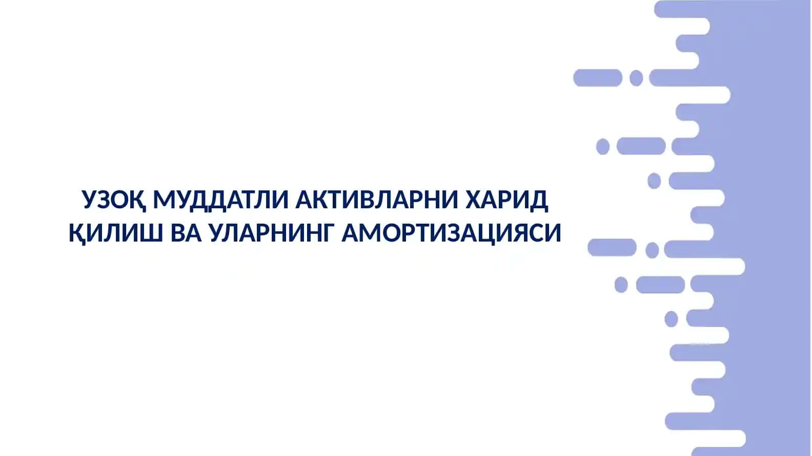 УЗОҚ МУДДАТЛИ АКТИВЛАРНИ ХАРИД ҚИЛИШ ВА УЛАРНИНГ АМОРТИЗАЦИЯСИ