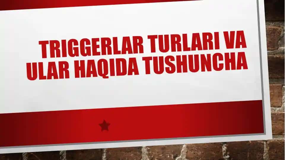 Triggerlar turlari va ular haqida tushuncha