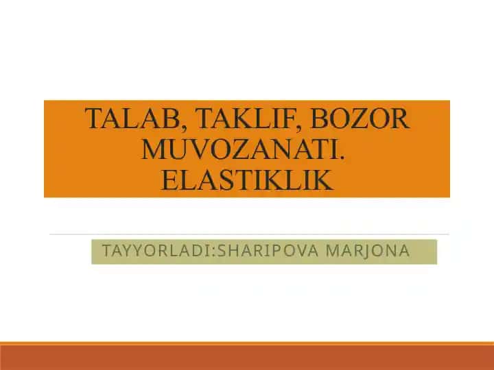 Talab, taklif, bozor muvozanati. Elastiklik