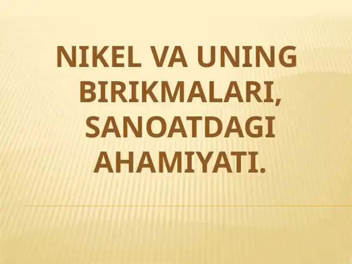 nikel va uning birikmalari,sanoatdagi ahamiyati.