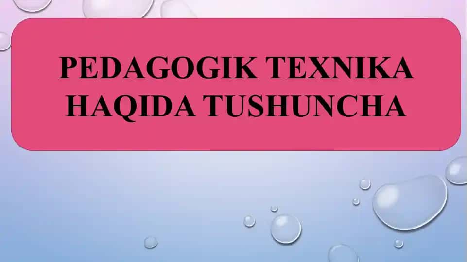PEDAGOGIK TEXNIKA HAQIDA TUSHUNCHA