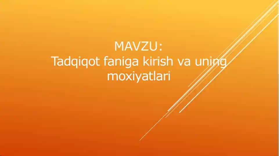 Tadqiqot faniga kirish va uning moxiyatlari