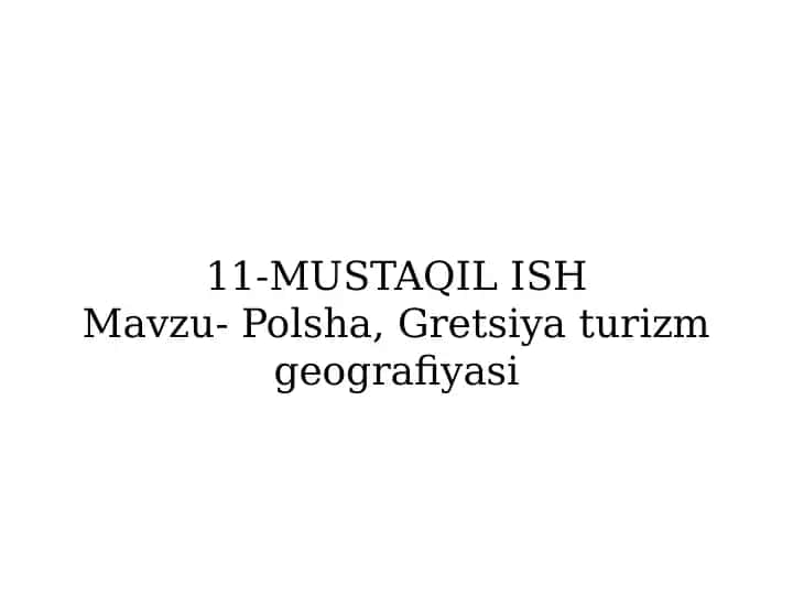 11-MUSTAQIL ISHMavzu- Polsha, Gretsiya turizmgeografiyasi