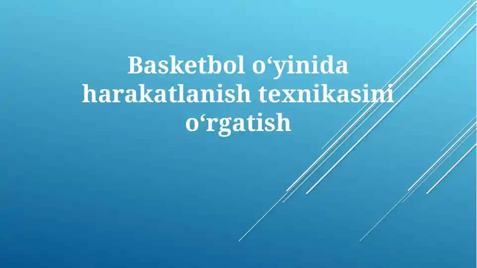 Basketboloʻyinidaharakatlanishtexnikasini oʻrgatish