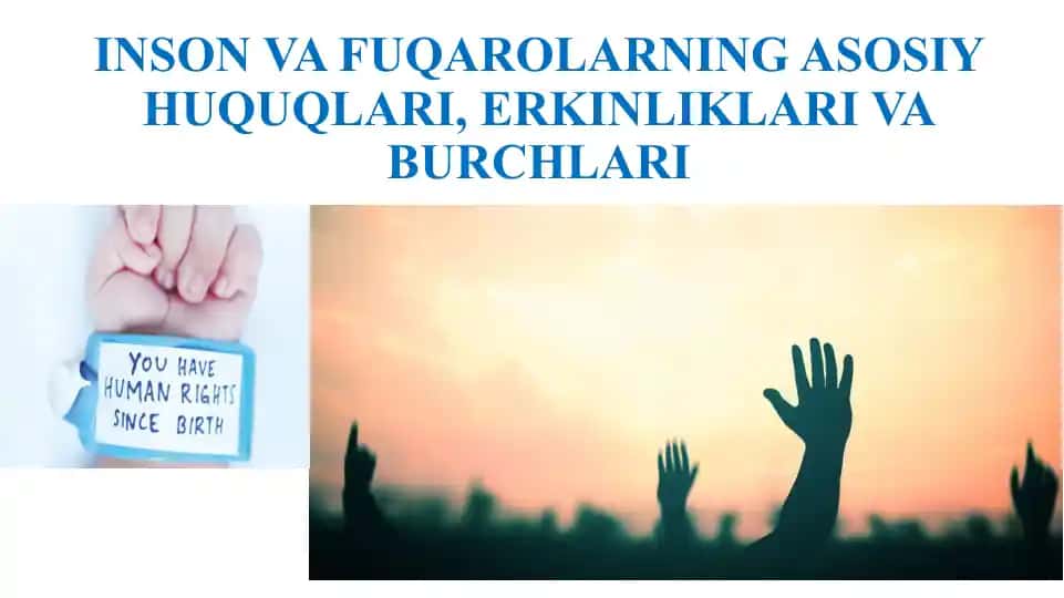 INSON VA FUQAROLARNING ASOSIY HUQUQLARI, ERKINLIKLARI VA BURCHLARI