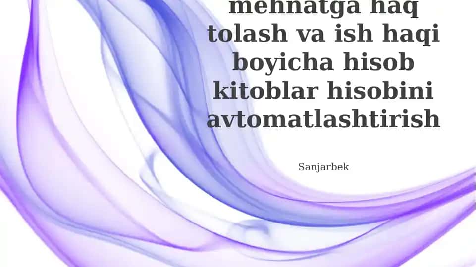 Mavzu: Mehnatga haq tolash va ish haqi boyicha hisob kitoblar hisobini avtomatlashtirish