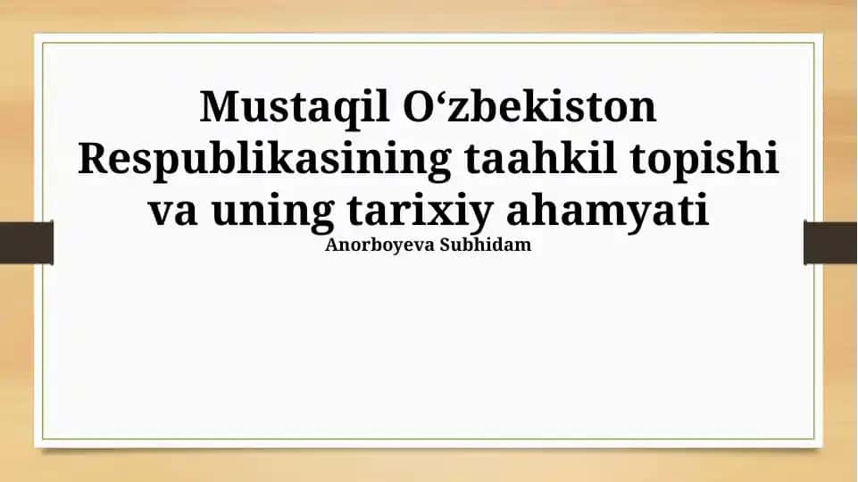 Oʻzbekiston Respublikasining taahkil topishi va uning tarixiy ahamyati
