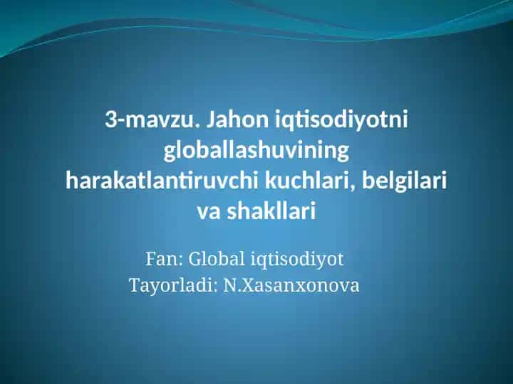 3-mavzu. Jahon iqtisodiyotni globallashuvining harakatlantiruvchi kuchlari, belgilari va shakllari