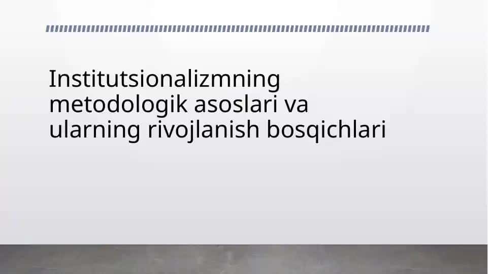 Institutsionalizmning metodologik asoslari va ularning rivojlanish bosqichlari