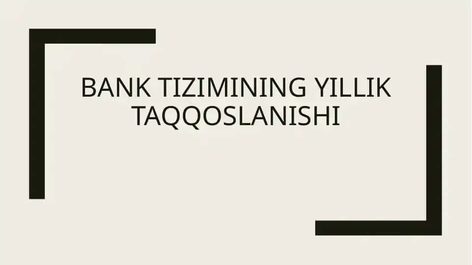BANK TIZIMINING YILLIK TAQQOSLANISHI