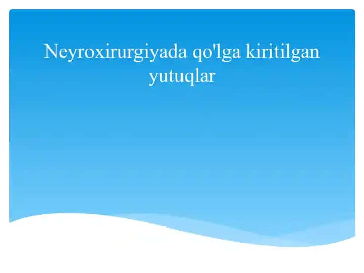 Neyroxirurgiyada Qo'lgakiritilgan Yutuqlar