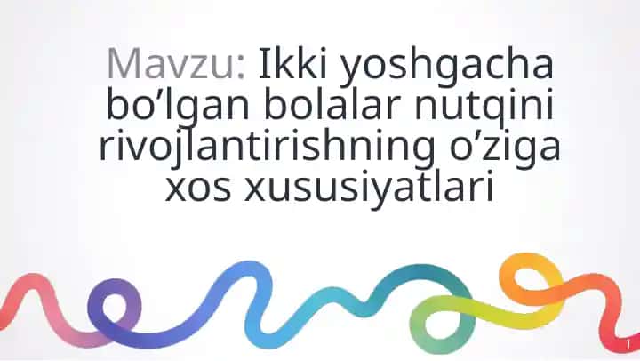 Ikki yoshgacha bo’lgan bolalar nutqini rivojlantirishning o’ziga xos xususiyatlari
