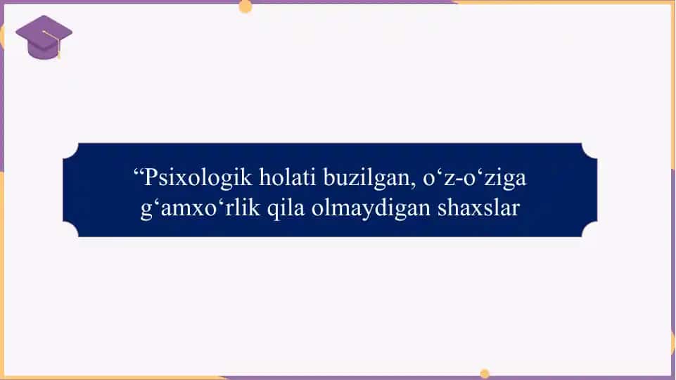 “Psixologik holati buzilgan, o‘z-o‘ziga g‘amxo‘rlik qila olmaydigan shaxslar SLAYD