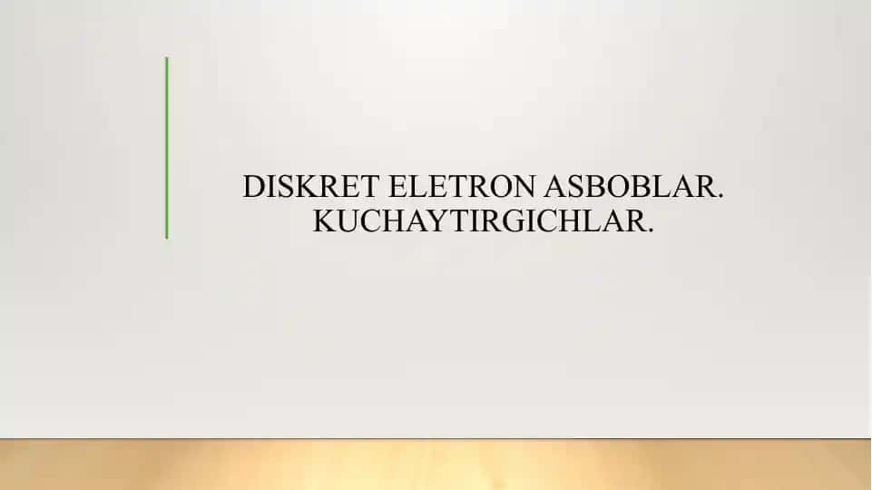 DISKRET ELETRON ASBOBLAR. KUCHAYTIRGICHLAR.